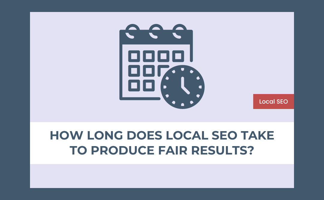 How Long Does Local SEO Take to Produce Fair Results?