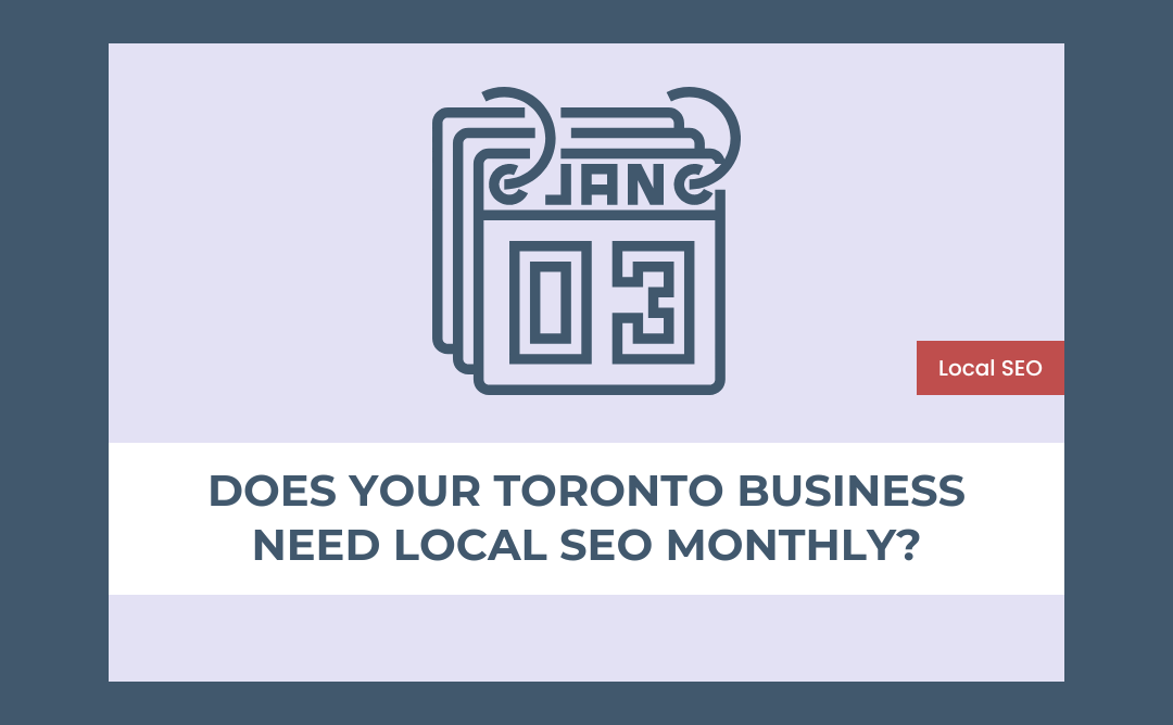 Does Your Small Toronto Business Need Local SEO Monthly?