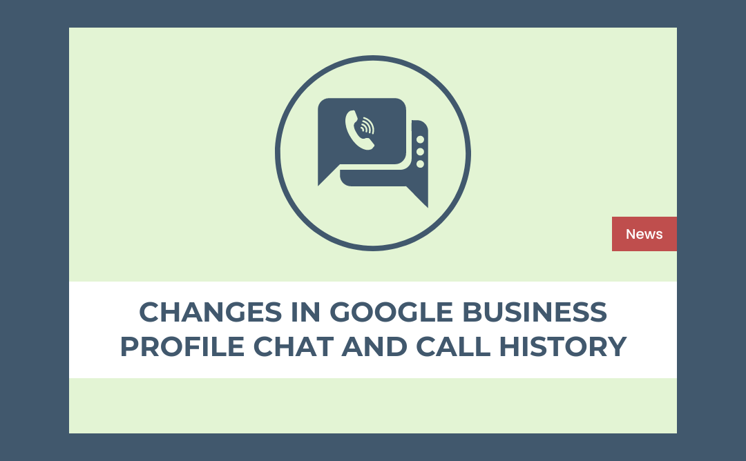 Changes in Google Business Profile Chat and Call History